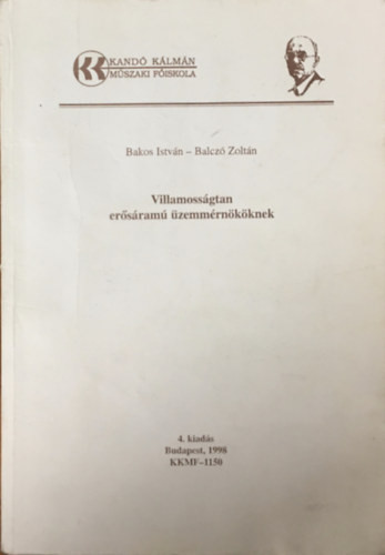 Villamosságtan erősáramú üzemmérnököknek - Bakos István, Balczó Zoltán