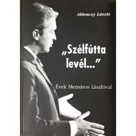   "Szélfútta levél..." - Évek Mensáros Lászlóval - Ablonczy László