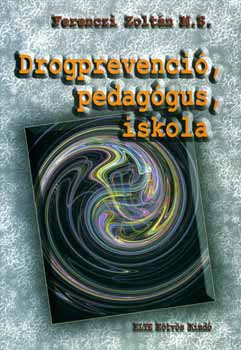 Drogprevenció, pedagógus, iskola - FERENCZI ZOLTÁN