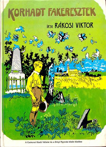 Korhadt fakeresztek (képek a magyar szabadságharcból) - Rákosi Viktor