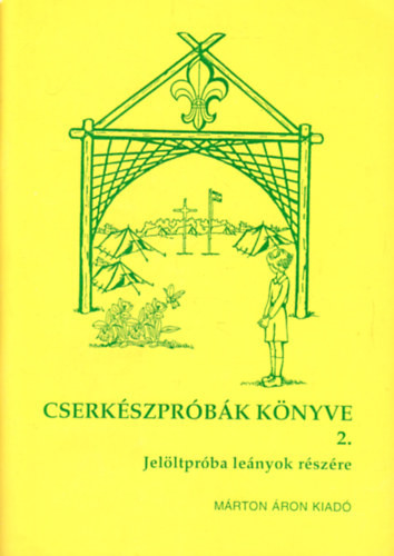 Cserkészpróbák könyve 2. - Jelöltpróba leányok részére - Arató László