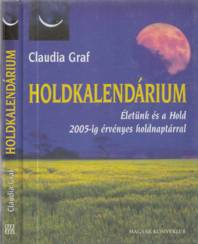 Holdkalendárium (Életünk és a Hold, 2005-ig érvényes Holdnaptárral) - Claudia Graf