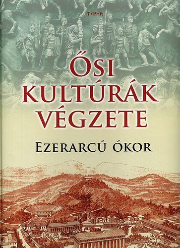 Ősi kultúrák végzete - Ezerarcú ókor - 