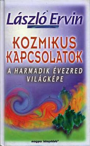 Kozmikus kapcsolatok ( a harmadik évezred világképe) - László Ervin