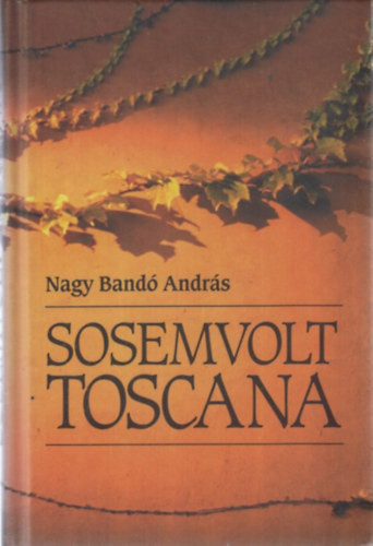 Sosemvolt Toscana - Dedikált - Nagy Bandó András