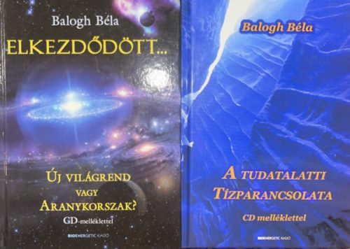 Elkezdődött... + A Tudatalatti Tízparancsolata - Balogh Béla