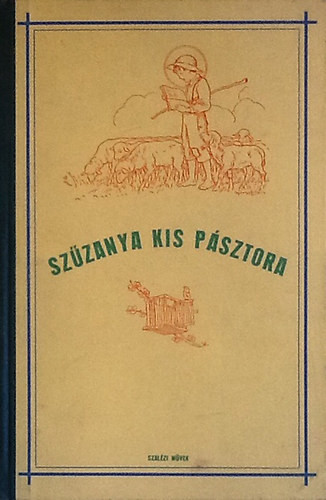 Szűzanya kis pásztora-Szent Bosco János élete születésétől a szemináriumba való belépéséig - Lintnerné Fittler Vilma