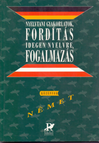 Nyelvtani gyakorlatok, fordítás idegen nyelvre, fogalmazás (német középfok) + Fordítás magyarra és szövegértés - Német középfok ( 2 kötet ) - Csizmadia-Szitnyainé-Sz. Egerszegi, Gáspár-Egerszegi-Szitnyainé G.