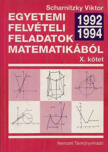 Egyetemi felvételi feladatok matematikából X.: 1992-1994 - Dr. Scharnitzky Viktor