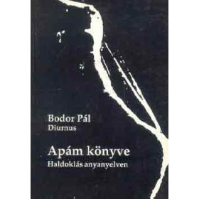 Apám könyve (Haldoklás anyanyelven) - Bodor Pál