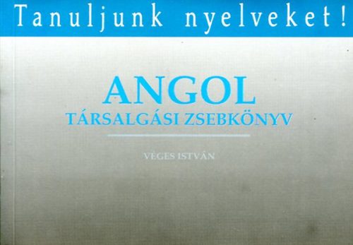 Angol társalgási zsebkönyv (Tanuljunk nyelveket!) - Véges István