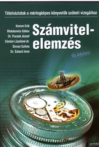 Számvitel-elemzés TÉTELVÁZLATOK A MÉRLEGKÉPES KÖNYVELŐK SZÓBELI VIZSGÁIHOZ - Korom Erik - Matukovics Gábor - Dr. Pucsek József