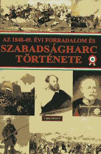 Az 1848-49. évi forradalom és szabadságharc története - Videopont Kiadó