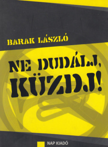 Ne dudálj, küzdj! - Barak László