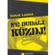 Ne dudálj, küzdj! - Barak László