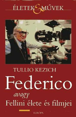 Federico avagy Fellini élete és filmjei - Tullio Kezich