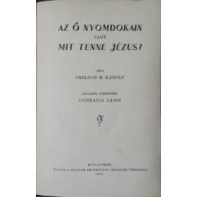 Az Ő nyomdokain vagy Mit tenne Jézus? - Sheldon M. Károly