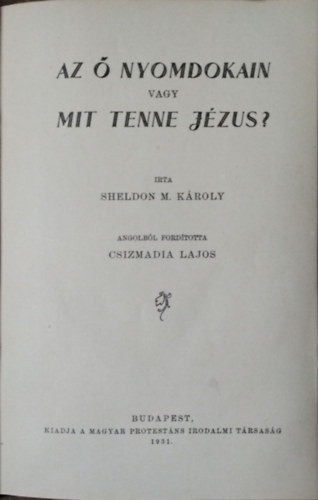 Az Ő nyomdokain vagy Mit tenne Jézus? - Sheldon M. Károly