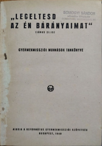 Legeltesd az én bárányaimat-Gyermekmisszió munkások tankönyve - Dr. Ecsedy Aladár, Dr. Györkössy Endre, I. Madarász Lajos