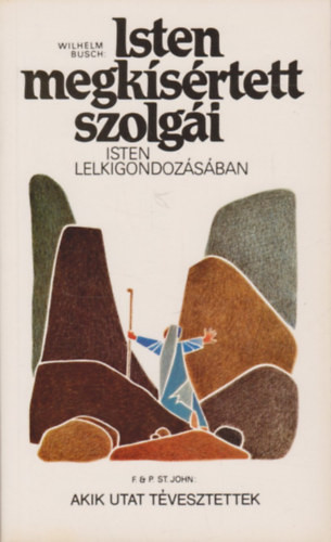 Isten megkísértett szolgái (Isten lelkigondozásában) - Akik utat tévesztettek - Wilhelm Busch - F. & P. St. John