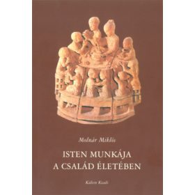 Isten munkája a család életében - Molnár Miklós