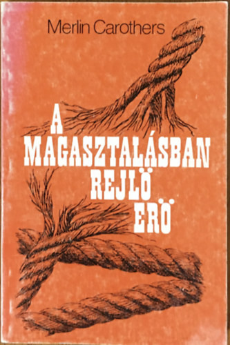 A magasztalásban rejlő erő - Merlin Carothers