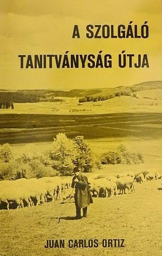 A szolgáló tanitványság útja - Juan Ortiz Ortiz