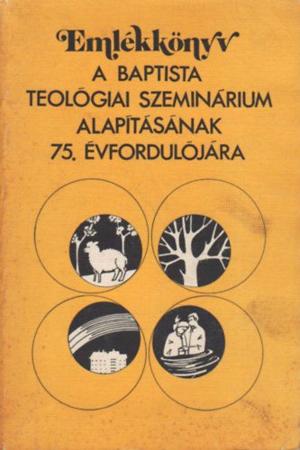 Emlékkönyv a Baptista Teológiai Szeminárium alapításának 75. évfordulójára - Dr. Somogyi Barnabás