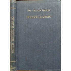   Boldog rabság - Vezérfonal Pál apostolnak a Filippibeliekhez írott levele tanulmányozásához - Dr. Victor János