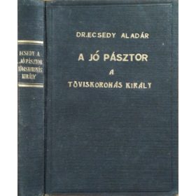   A jó pásztor + A töviskoronás király (2 mű egybekötve) - Ecsedy Aladár