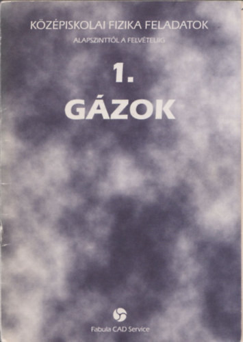 Középiskolai fizika feladatok alapszinttől a felvételiig 1. Gázok - Kovács Géza