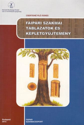 Faipari szakmai táblázatok és képletgyűjtemény - Cserteiné Filó Ágnes