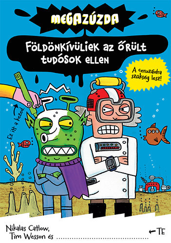 Megazúzda - Földönkívüliek az őrült tudósok ellen - Tim Wesson; Nikalas Catlow