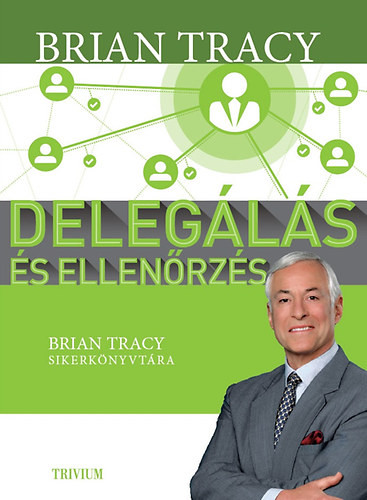 Delegálás és ellenőrzés - Brian Tracy