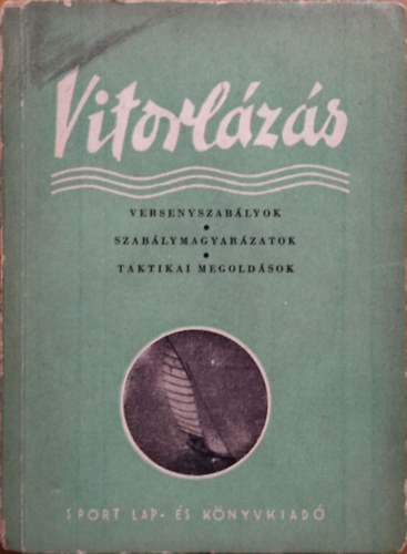 Vitorlázás - Versenyszabályok, szabálymagyarázatok, taktikai megoldások - Dr. Gáll Endre