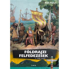 Földrajzi felfedezések a világ körül - Vida Péter