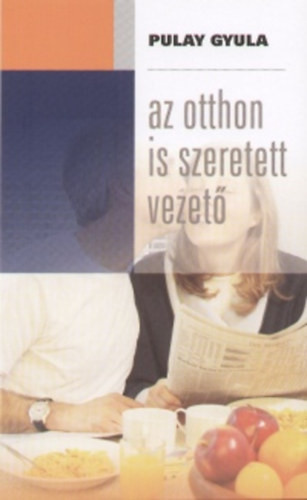 Az otthon is szeretett vezető - Pulay Gyula