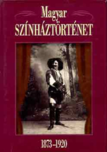 Magyar színháztörténet 1873-1920 - Gajdó Tamás