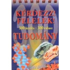   Kérdezz! Felelek! - Tudomány (300 kérdés - 300 válasz) - Berek László (szerkesztő)
