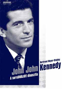 John John Kennedy - A sorsüldözött dinasztia - Bertrand Meyer-Stabley