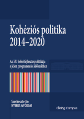 Kohéziós politika 2014–2020 - Az EU belső fejlesztéspolitikája a jelen programozási időszakban - Nyikos Györgyi