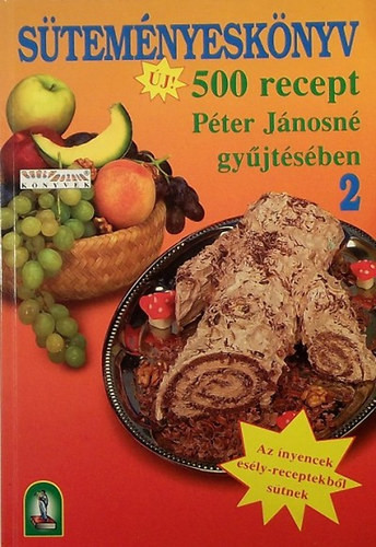 Süteményeskönyv 2. (500 recept Péter Jánosné gyűjtésében) - 