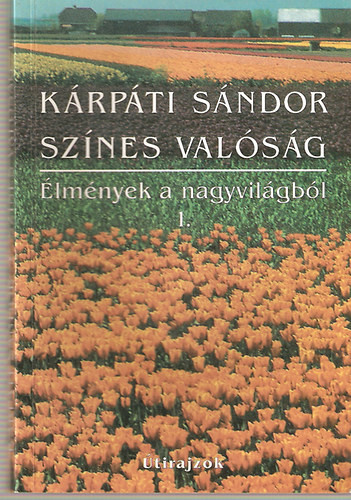 Színes valóság - Élmények a nagyvilágból 1. - DEDIKÁLT! - Kárpáti Sándor