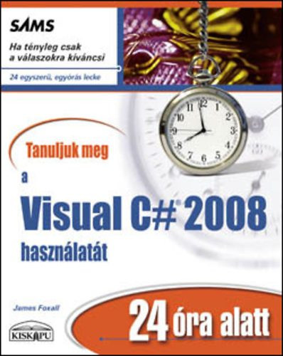 Tanuljuk meg a Visual C# 2008 használatát 24 óra alatt - James Foxall