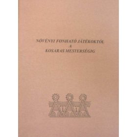   Növényi fonható játékoktól a kosaras mesterségig - Faragó Gáborné
