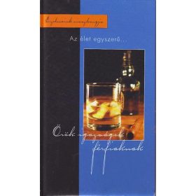   Örök igazságok férfiaknak - Az élet egyszerű... - Tarján Csaba