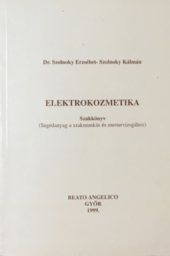 Elektrokozmetika (Szakkönyv - Segédanyag a szakmunkás és mestervizsgához) - Dr. Szolnoky Erzsébet - Szolnoky Kálmán