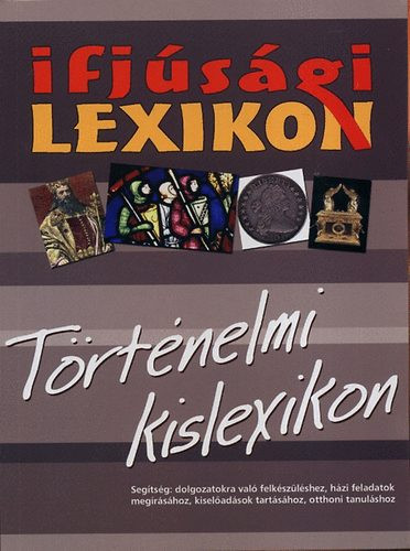 Ifjúsági lexikon - Történelmi kislexikon - Simkóné Kiss Ágnes