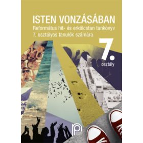   Isten vonzásában - Református hit- és erkölcstan tankönyv 7. osztályos tanulók számára - Bölcsföldiné