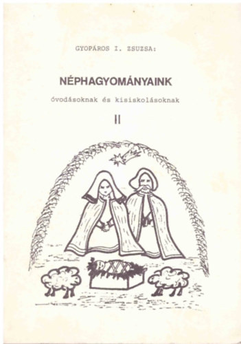 Néphagyományaink óvodásoknak és kisiskolásoknak II. - Gyopáros I. Zsuzsa